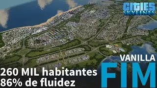 VANILLA #FINAL | CIDADE DE 260 MIL HABITANTES E 86% DE FLUIDEZ [Cities: Skylines - Gameplay PT-BR]