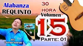 Alabanza Requinto Peruano Alex Charapa vol: 15 🙏 30 Hora  Primera Parte Aló:966931497 Primicia 2023