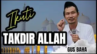 Ikuti Takdir Allah || Ceramah Gus Baha || Ngaji Gus Baha || Gus Baha