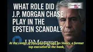 What Role Did J.P. Morgan Chase Play in the Epstein Scandal?