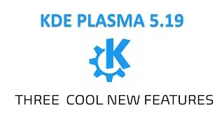 Plasma 5.19 - 3 Cool New Features