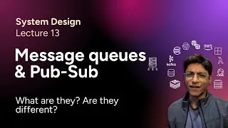 System Design Lec. 13: Message queues & Pub-Sub model (What is Pub-Sub, Kafka, RabbitMQ, etc)