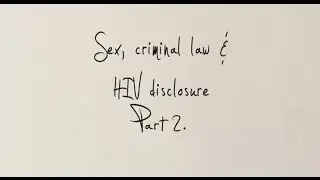 Sex, criminal law & HIV non-disclosure: What is wrong with Canada's approach to HIV non-disclosure?