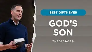 Best Gifts Ever: God's Son // Mike Novotny // Time of Grace