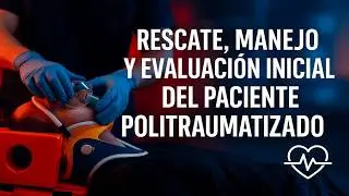 Rescate, manejo y evaluaci&oacute;n inicial del paciente politraumatizado