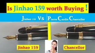 Jinhao 159 Fountain pen Review and comparison with Pierre Cardin Chancellor Fountain Pen