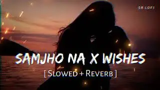 Samjho Na X Wishes - Mashup | Aditya Rikhari | Hasan Raheem | DJ Sumit Rajwanshi
