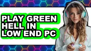 How to Play Green Hell in Low End PC 2025 - Easy Guide