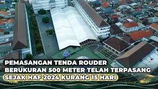 PEMASANGAN TENDA ROUDER BERUKURAN 500 METER TELAH TERPASANG SEJAK HAF 2024 KURANG 15 HARI