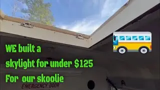 Diy Skylight Skoolie hatch- on a budget! Less than $125 skylight installation for skoolie conversion