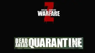 Dead ahead Mashup (Zombie warfare X Quarantine)