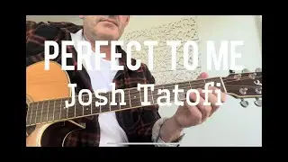 Perfect to me - Josh Tatofi (guitar version)