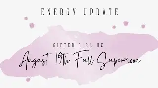 August SUPER MOON energy update