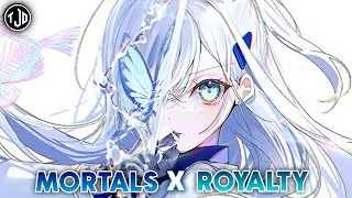 Nightcore - Mortals X Royalty Mashup | Warriyo x Egzod (Lyrics)