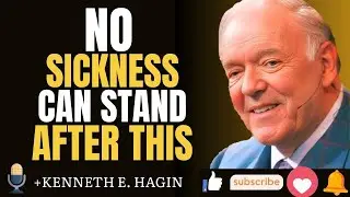 NO SICKNESS CAN STAND AFTER THIS | Faith Healing Message Inspired by Kenneth E. Hagin
