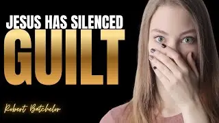 How To Stop Feeling Guilt For Good | Overcoming Faith Ministries | Robert Batchelor
