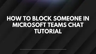 Как заблокировать пользователя в чате Microsoft Teams: пошаговое руководство