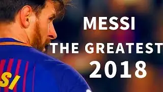 Lionel Messi ! The Greatest 2018 Skills And Goals!