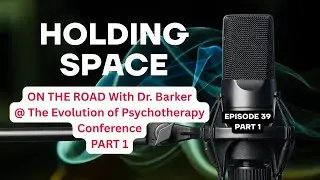 On the Road: Dr. Barker at the Evolution of Psychotherapy Conference in Anaheim (Part 1)