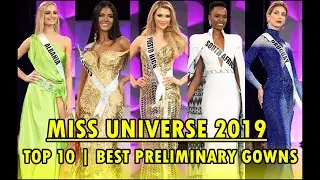 Miss Universe 2019 | Top 10 Best Preliminary Gowns