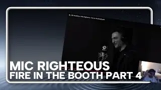 MIC RIGHTEOUS - FIRE IN THE BOOTH PT4 (REACTION) HEAT!