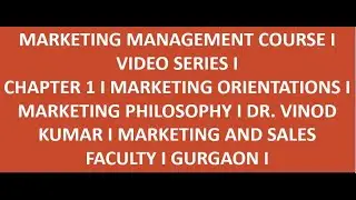 MARKETING MANAGEMENT COURSE I VIDEO SERIES I CHAPTER 1 I MARKETING ORIENTATIONS I