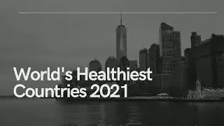 World's Healthiest Countries in 2021 / 2021 में दुनिया के सबसे स्वस्थ देश