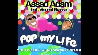 ASSAD ADAM ft VINCENT BRASSE - POP MY LIFE (THE NYCER & ALAN SPARKLE REMIX)