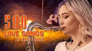 500 Romantic Love Songs in Saxophone - Beautiful Sax Instrumental - Relaxing Smooth Background Music
