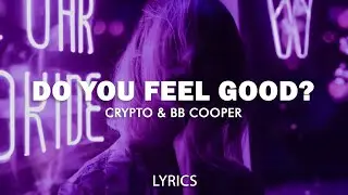 Crypto & BB Cooper - Do You Feel Good? (Lyrics)
