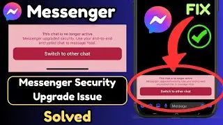 Fix This Chat Is No Longer Active Messenger Upgraded Security | 100% Working Solution