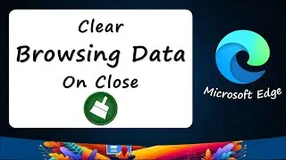 How to Set Microsoft Edge to Clear Browsing Data Automatically on Close