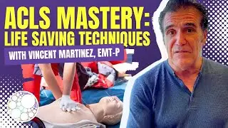 ACLS MASTERY: LIFE SAVING TECHNIQUES with Vincent Martinez, EMT-P