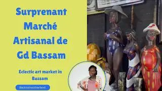 Surprenant marche artisanal de Grand Bassam! Surprising art market in Bassam Fr/En