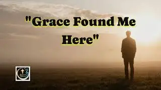 Grace Found Me Here | Soulful Worship Song About God&rsquo;s Grace