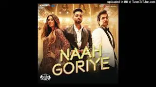 Naah Goriye - Bala
