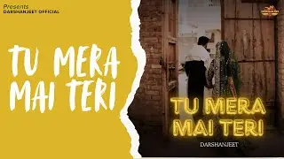 Tu Mera Mai Teri |  Darshanjeet | New Punjabi Songs 2026 | Darshanjeet Presents