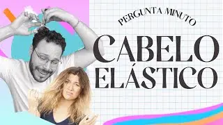 O QUE FAZER COM CABELO EL&Aacute;STICO?