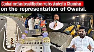 Central median beautification works started in Charminar, on the representation of&nbsp;Owaisi.