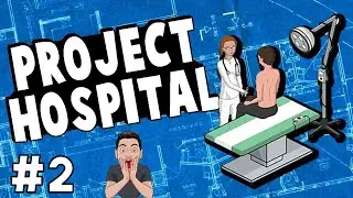 🏥 Project Hospital:  🏥 Let's Play The Hospital Series | Expanding Ep. 02