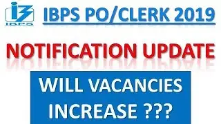 Will IBPS PO/CLERK 2019-20 VACANCIES INCREASE OR NOT ???