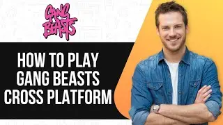 How To Play Gang Beasts Cross Platform