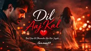 DIL AAJ KAL-|| OFFICAL MUSIC VIDEO-|| SAM MUSIC -||2025