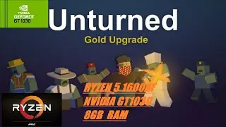 Unturned - Nvidia GT1030 - Ryzen 5 1600AF - 8GB Ram