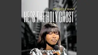 He's the Holy Ghost - Prayer Chant