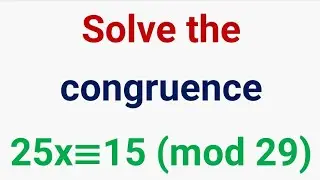 Solve the linear congruence  25 x is congruent to 15 mod 29