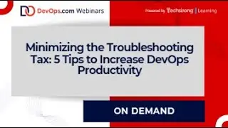 Minimizing the Troubleshooting Tax: 5 Tips to Increase DevOps Productivity