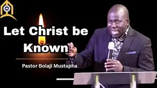 Let Christ Be Known // Pastor Bolaji Mustapha //RCCG Tabernacle of David