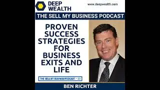 Ben Richter Reveals Proven Success Strategies For Business Exits And Life (#23)