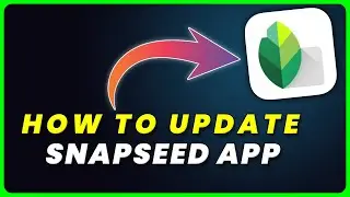 How to Update Snapseed App
